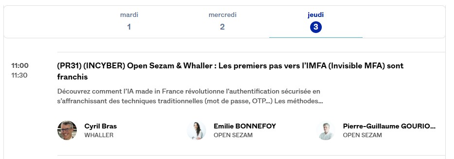 Programme du jeudi 3 : de 11h00 à 11h30, « (PR31) (INCYBER) Open Sezam & Whaller : Les premiers pas vers l'IMFA (Invisible MFA) sont franchis », avec Cyril Bras (Whaller), Émilie Bonnefoy et Pierre-Guillaume Gourio-Jewell (Open Sezam)